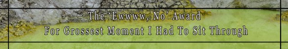 Ewwwwww no award