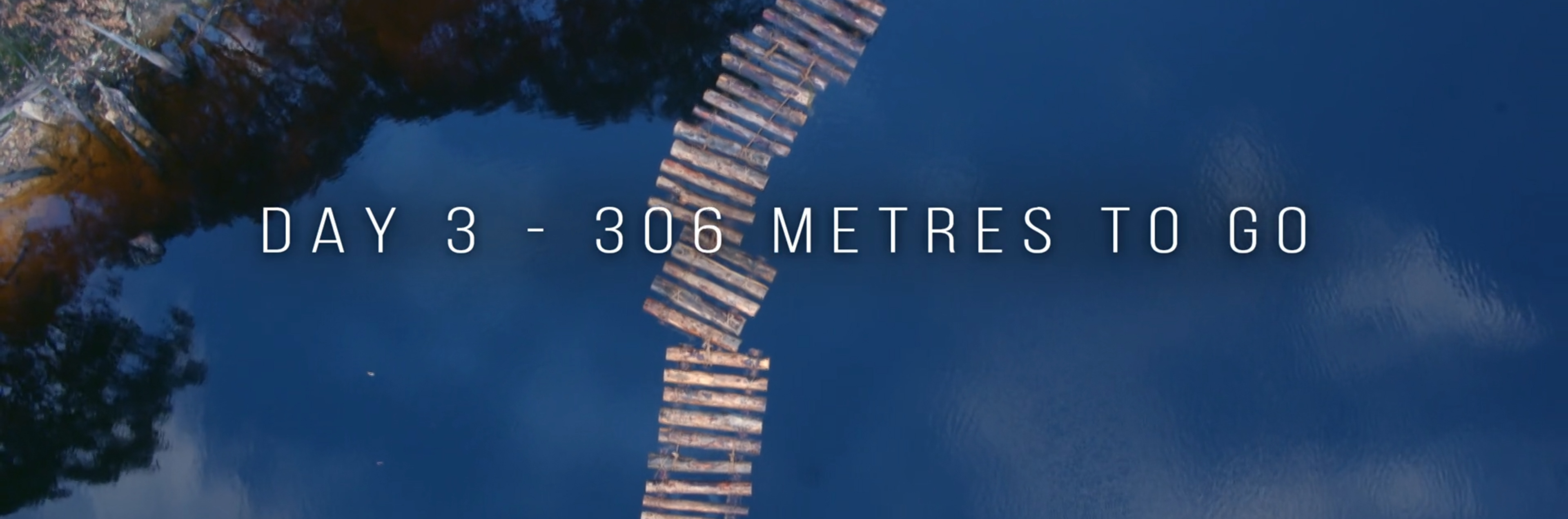 Day 3 - 306 metres to go