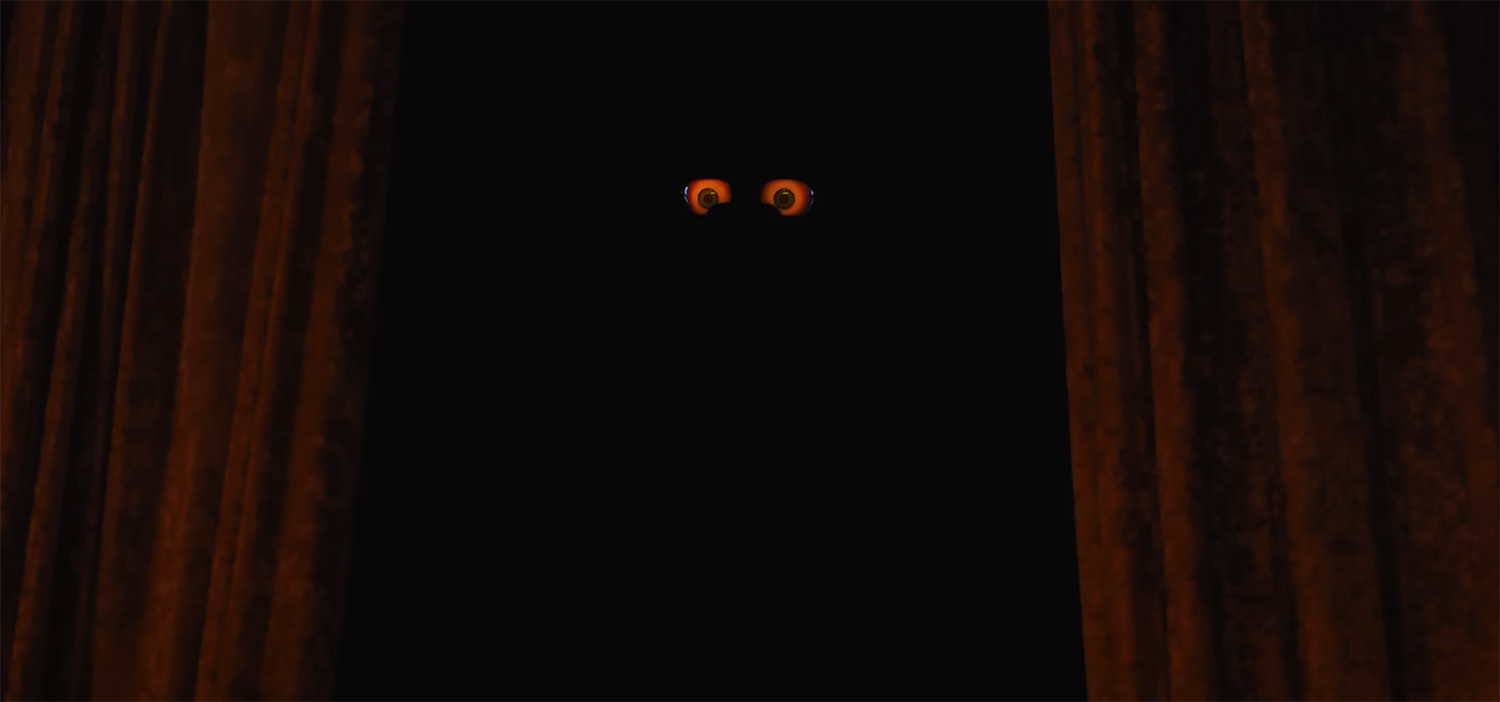 eyes looming from darkness.